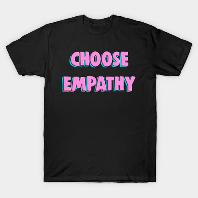 Choose Empathy T-Shirt by BrandyRay